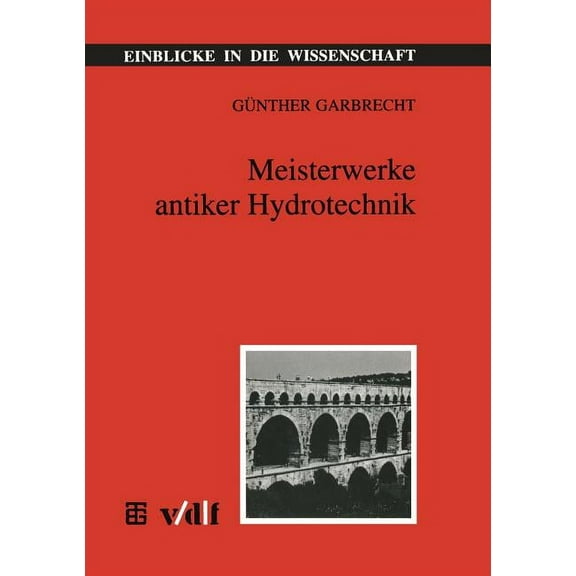 Einblicke in Die Wissenschaft Meisterwerke Antiker Hydrotechnik, (Paperback)
