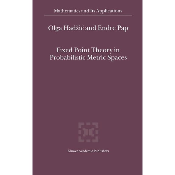 Mathematics and Its Applications Fixed Point Theory in Probabilistic Metric Spaces, Book 536, (Hardcover)