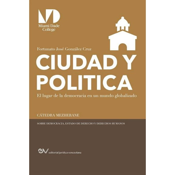 Ciudad Y Politica,: El lugar de la democracia en un mundo globalizado un ensayo sobre la politeia aristotélica (Paperback)