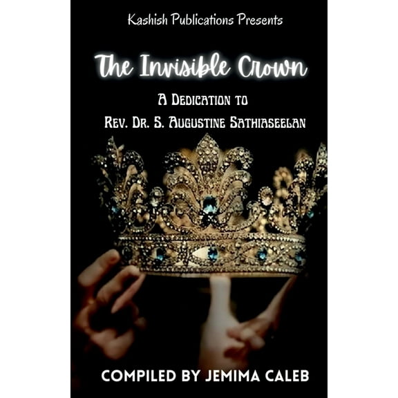The Invisible Crown: A Dedication To Rev. Dr. S. Augustine Sathiaseelan, (Paperback)