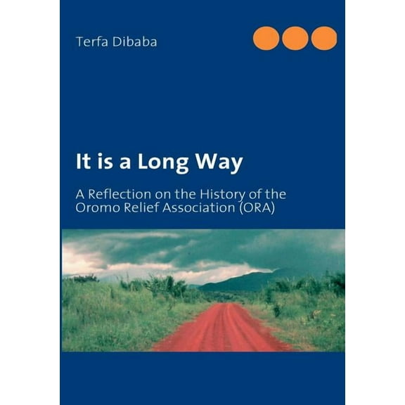 It is a Long Way: A Reflection on the History of the Oromo Relief Association (ORA), (Paperback)