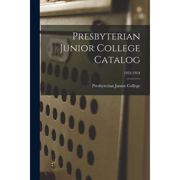 Presbyterian Junior College Catalog; 1953-1954, (Paperback)