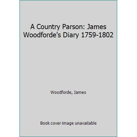 A Country Parson: James Woodforde's Diary 1759-1802 [Hardcover - Used]