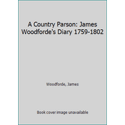 A Country Parson: James Woodforde's Diary 1759-1802 [Hardcover - Used]