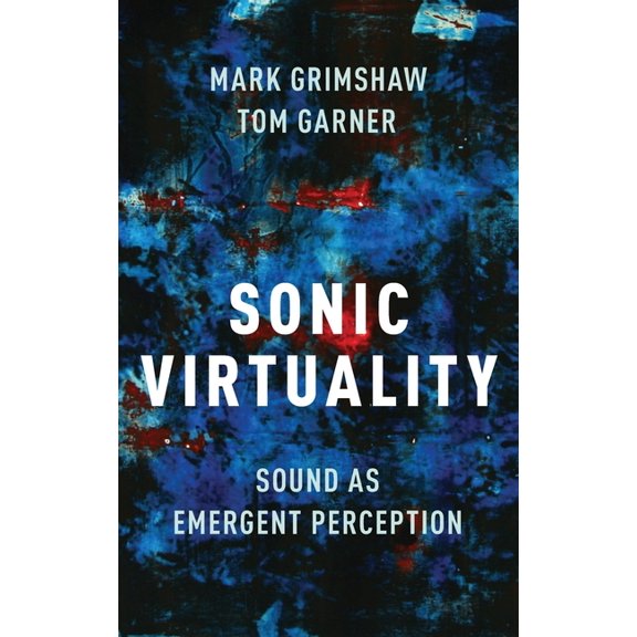 Sonic Virtuality: Sound as Emergent Perception, (Hardcover)