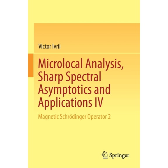 Microlocal Analysis, Sharp Spectral Asymptotics and Applications IV: Magnetic SchrÃ¶dinger Operator 2, (Paperback)