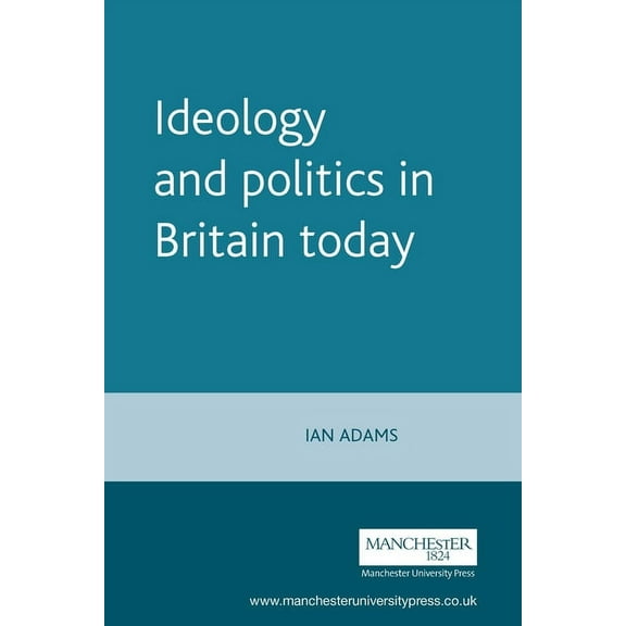 Politics Today Ideology and Politics in Britain Today, (Paperback)