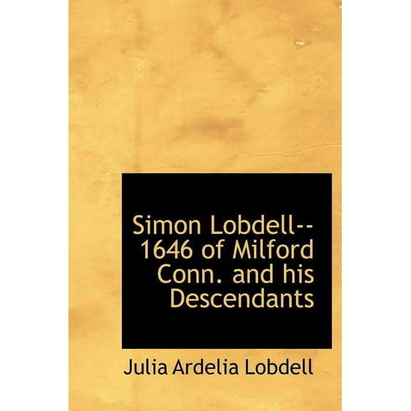 Simon Lobdell--1646 of Milford Conn. and His Descendants (Hardcover)