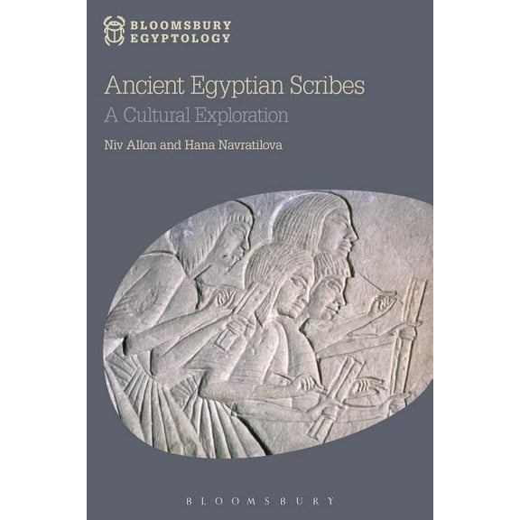 Bloomsbury Egyptology Ancient Egyptian Scribes: A Cultural Exploration, (Paperback)