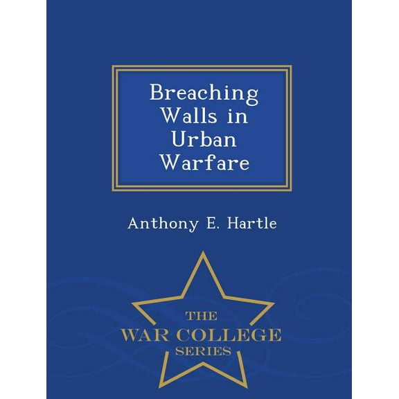 Breaching Walls in Urban Warfare - War College Series, (Paperback)