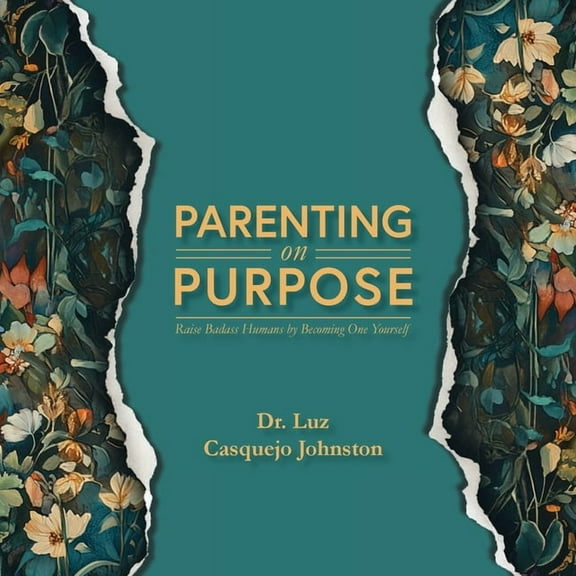 Parenting on Purpose: Raise Badass Humans by Becoming One Yourself, (Paperback)