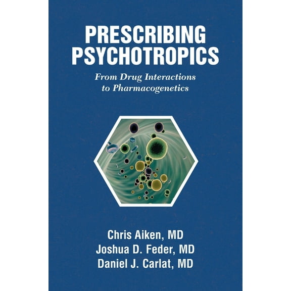 Prescribing Psychotropics: From Drug Interactions to Pharmacogenetics, (Paperback)