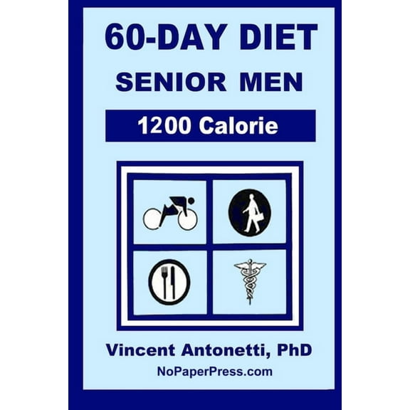 60-Day Diet for Senior Men - 1200 Calorie (Paperback) by Vincent Antonetti