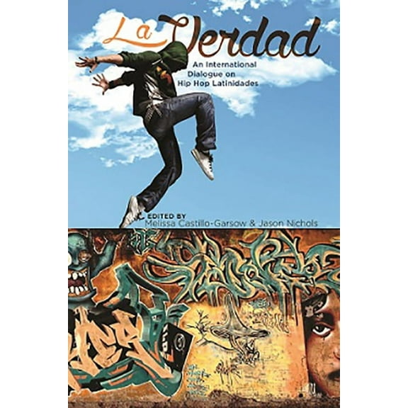 Global Latin/o Americas: La Verdad : An International Dialogue on Hip Hop Latinidades (Paperback)