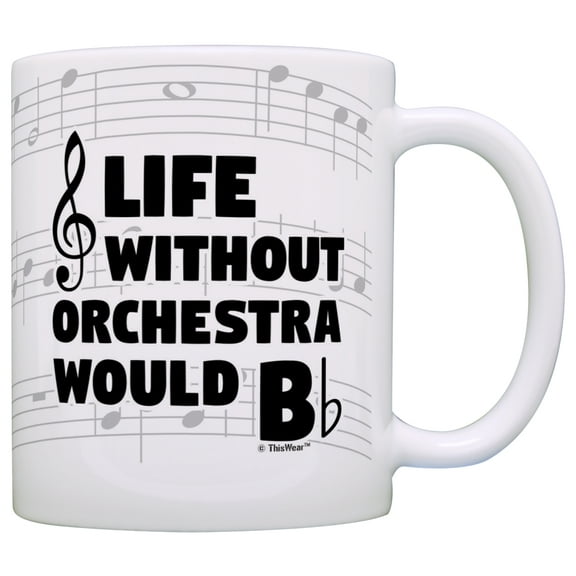 Funny Music Gifts Life Without Orchestra Would B Flat Violin Drum Tuba Gift Coffee Mug Tea Cup Notes