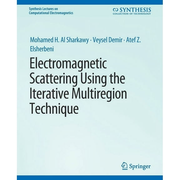 Synthesis Lectures on Computational Elec Electromagnetic Scattering Using the Iterative Multi-Region Technique, (Paperback)