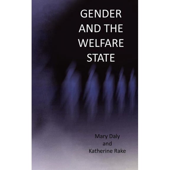 Gender and the Welfare State : Care, Work and Welfare in Europe and the USA
