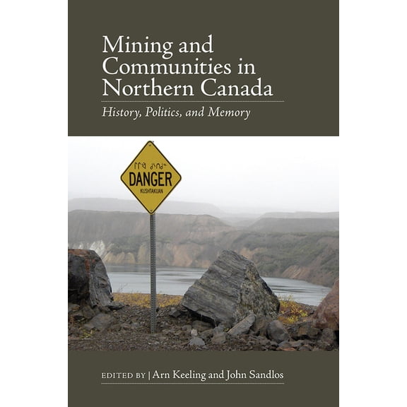 Canadian History and Environment Mining and Communities in Northern Canada: History, Politics, and Memory, Book 3, (Paperback)