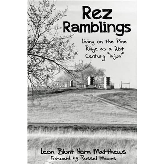 Rez Ramblings: Living on the Pine Ridge as 21st Century as an "Injun" (Paperback)