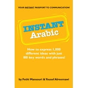 Instant Arabic : How to Express 1,000 Different Ideas with Just 100 Key Words and Phrases! (Arabic Phrasebook)
