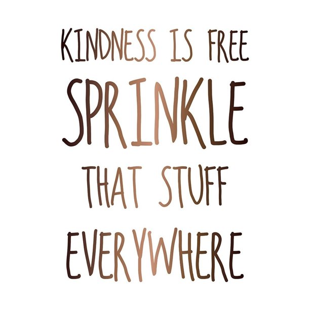 Kindness Is Free Sprinkle That Stuff Everywhere Poster Print By Atelier B Art Studio 24 X 24 Walmart Com Walmart Com