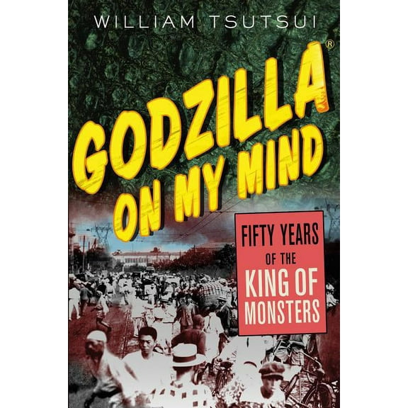 Godzilla on My Mind: Fifty Years of the King of Monsters, (Paperback)