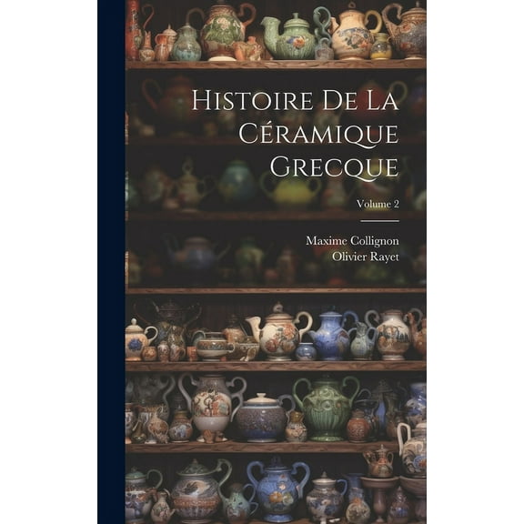 Histoire De La Céramique Grecque; Volume 2 (Hardcover)