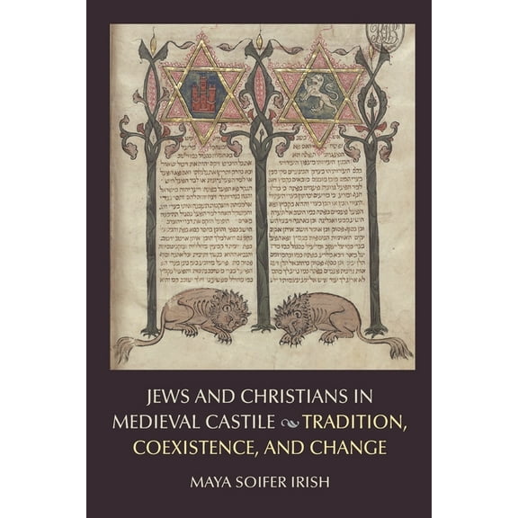 Jews and Christians in Medieval Castile: Tradition, Coexistence, and Change, (Paperback)