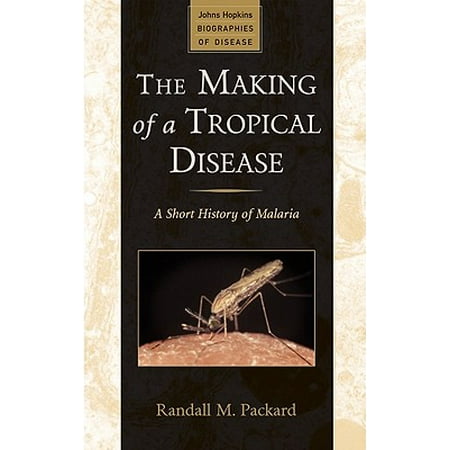 The Making of a Tropical Disease : A Short History of