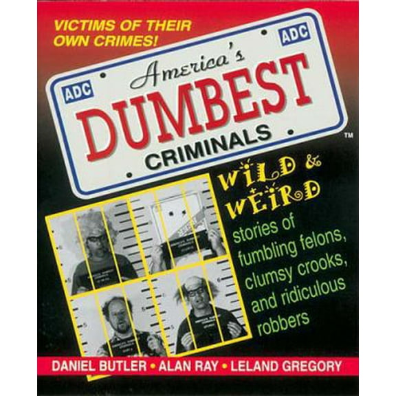 Pre-Owned America's Dumbest Criminals: Based on True Stories from Law Enforcement Officials Across the Country (Paperback) 1558533729 9781558533721