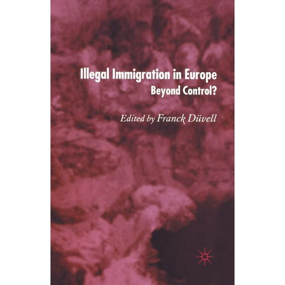 Illegal Immigration in Europe: Beyond Control, (Paperback)