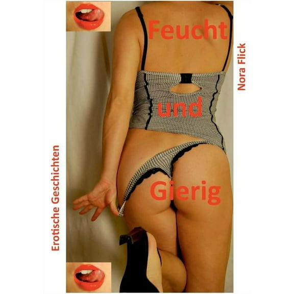 Feucht und Gierig: Erotische Geschichten, (Paperback)