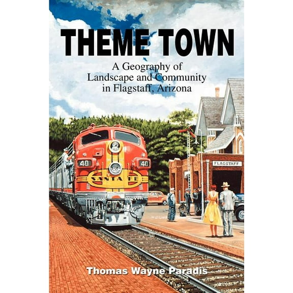 Theme Town: A Geography of Landscape and Community in Flagstaff, Arizona, (Paperback)