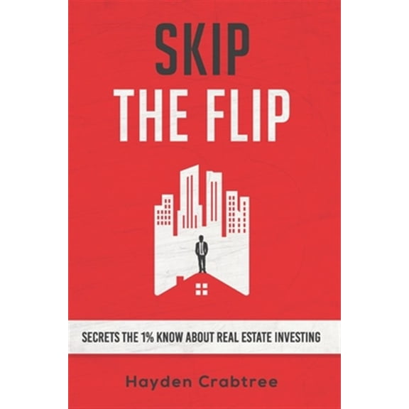 Pre-Owned Skip the Flip: Secrets the 1% Know About Real Estate Investing (Paperback) 1734768614 9781734768619