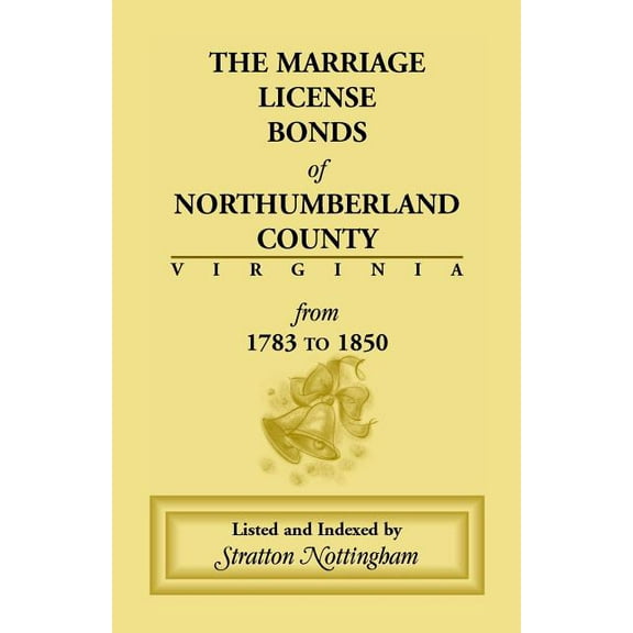 Marriage License Bonds of Northumberland County, Virginia: From 1783 to 1850