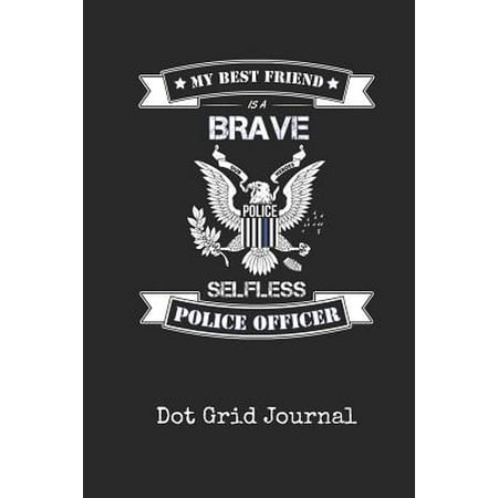 Dot Grid Journal : Blank Best Friend Police Officer Personal Dotted Bullet Grid Writing Notebook I Back the Thin Blue Line Law Enforcementlaw Enforcement Cover Daily Diaries for Journalists & Writers for Note Taking &