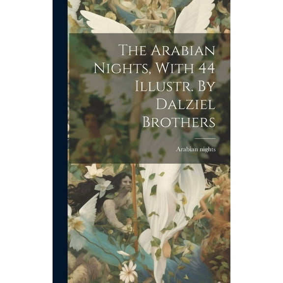 The Arabian Nights, With 44 Illustr. By Dalziel Brothers (Hardcover)