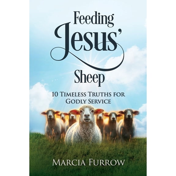 Feeding Jesus' Sheep: 10 Timeless Truths for Godly Service, (Paperback)