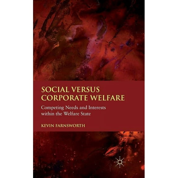 Social Versus Corporate Welfare: Competing Needs and Interests Within the Welfare State, (Hardcover)