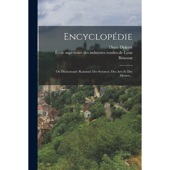EncyclopÃ©die: Ou Dictionnaire RaisonnÃ© Des Sciences, Des Arts Et Des MÃ©tiers..., (Paperback)