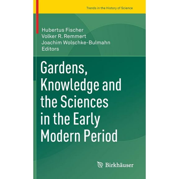 Trends in the History of Science Gardens, Knowledge and the Sciences in the Early Modern Period, (Hardcover)