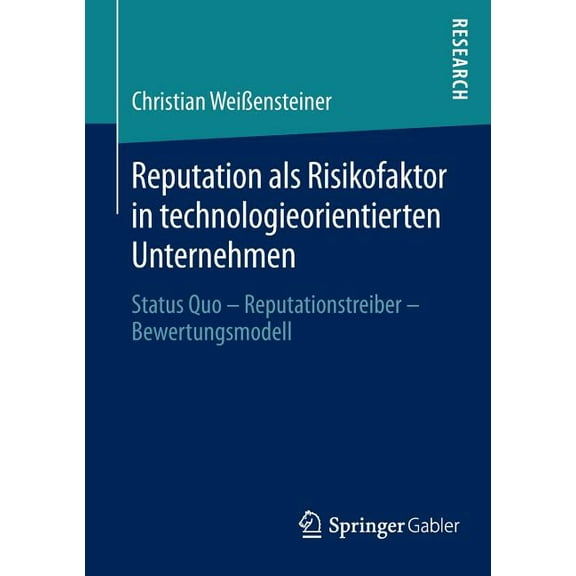 Reputation ALS Risikofaktor in Technologieorientierten Unternehmen: Status Quo - Reputationstreiber - Bewertungsmodell, (Paperback)