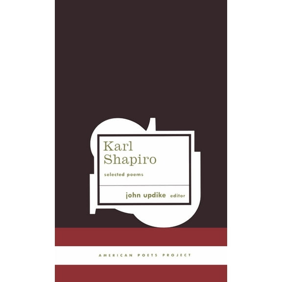 American Poets Project: Karl Shapiro: Selected Poems : (American Poets Project #3) (Series #3) (Hardcover)