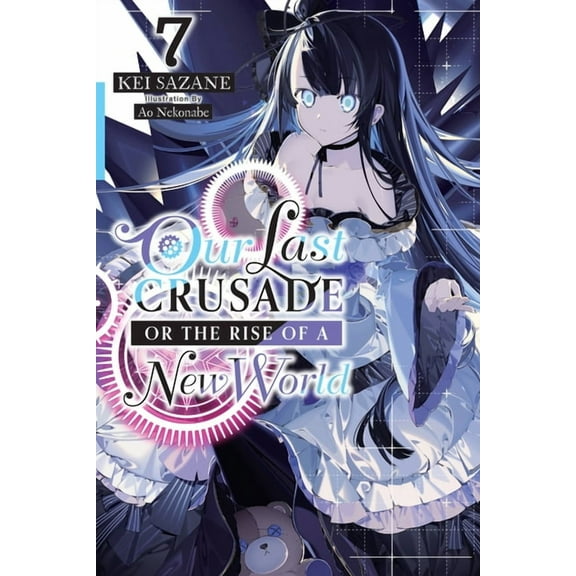 Our Last Crusade or the Rise of a New Wo Our Last Crusade or the Rise of a New World, Vol. 7 (Light Novel): Volume 7, Book 7, (Paperback)