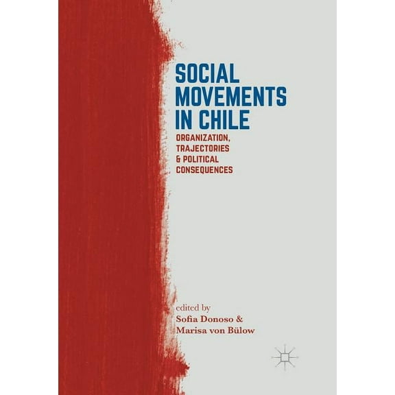 Social Movements in Chile: Organization, Trajectories, and Political Consequences, (Paperback)