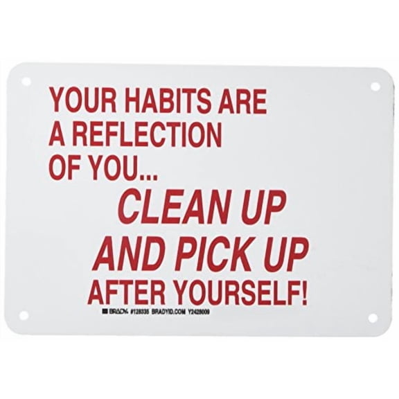 Brady 128335 Maintenance Sign, Legend"Your Habits are A Reflection of You…Clean Up and Pick Up After Yourself!", 7" Height, 10" Width, Red on White