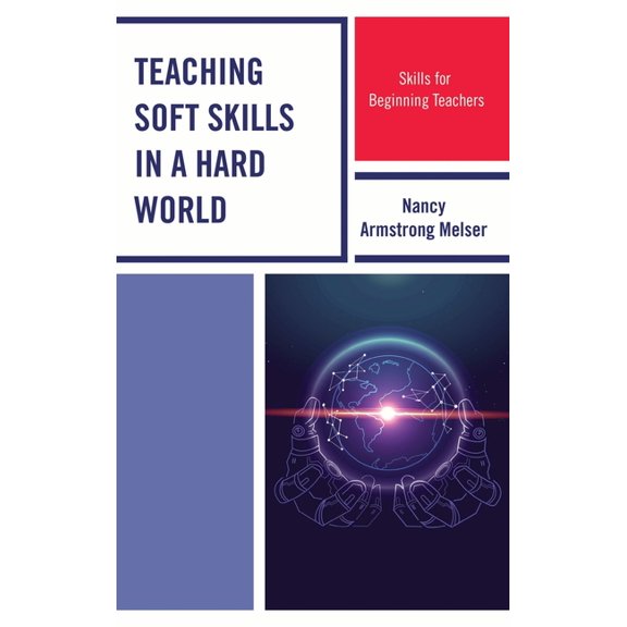 Teaching Soft Skills in a Hard World: Skills for Beginning Teachers, (Paperback)