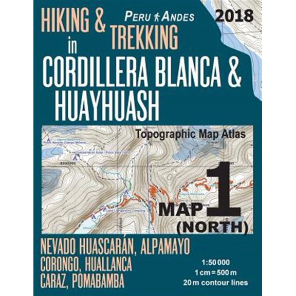 Pre-Owned Hiking & Trekking in Cordillera Blanca & Huayhuash Map 1 North Nevado Huascaran, Alpamayo, Corongo, Huallanca, Caraz, Pomabamba Topographic Map Atlas 1-50000 : Trails, Hikes & Walks Topographic Map