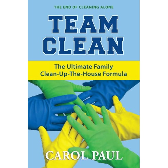 Pre-Owned Team Clean: The Ultimate Family Clean-Up-The-House Formula (Paperback) by Carol Paul