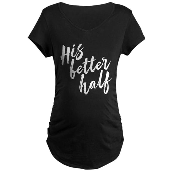 CafePress - His Better Half - Maternity Dark T-Shirt